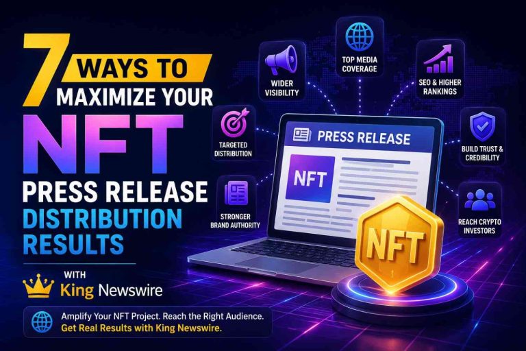 7 Ways to Maximize Your NFT Press Release Distribution Results with King Newswire