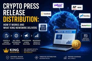 Crypto Press Release Distribution How It Works and What King Newswire Delivers