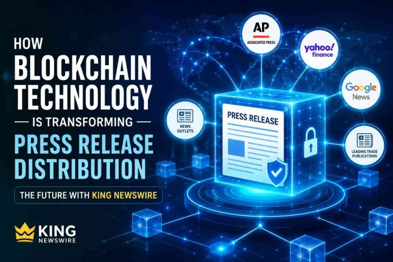 How Blockchain Technology is Transforming Press Release Distribution The Future with King Newswire