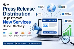 How Press Release Distribution Helps Promote New Services Online Effectively
