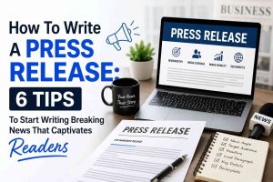 How To Write A Press Release: 6 Tips To Start Writing Breaking News That Captivates Readers