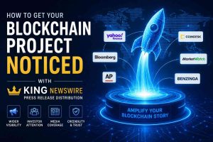 How to Get Your Blockchain Project Noticed with King Newswire Press Release Distribution