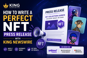 How to Write a Perfect NFT Press Release with King Newswire