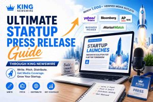 Ultimate Startup Press Release Guide Through King Newswire