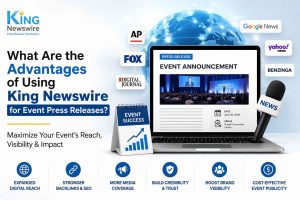 What Are the Advantages of Using King Newswire for Event Press Releases