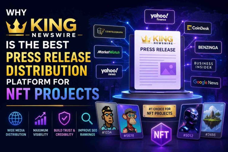 Why King Newswire Is the Best Press Release Distribution Platform for NFT Projects