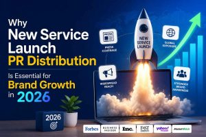 Why New Service Launch PR Distribution Is Essential for Brand Growth in 2026