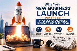 Why Your New Business Launch Deserves Professional Press Release Distribution with King Newswire
