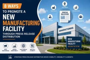 8 Ways to Promote a New Manufacturing Facility Through Press Release Distribution