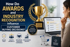 How Do Awards and Industry Recognition Influence Customer Buying Decisions