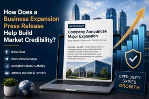 How Does a Business Expansion Press Release Help Build Market Credibility