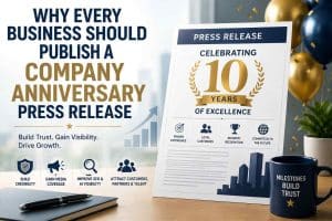 Why Every Business Should Publish a Company Anniversary Press Release