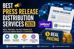 Best Press Release Distribution Services 2026 Real Pricing, Yahoo Finance & Google News Reach Compared