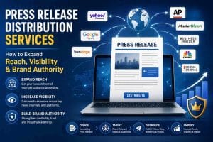 Press Release Distribution Services How to Expand Reach, Visibility & Brand Authority