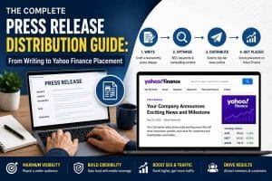 The Complete Press Release Distribution Guide From Writing to Yahoo Finance Placement